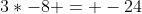 3*-8 = -24
