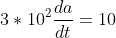 3*10^2\frac{da}{dt}=10