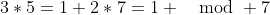 3*5=1+2*7=1 \mod 7