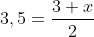 3,5=\frac{3+x}{2}