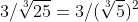 3/\sqrt[3]{25}=3/(\sqrt[3]{5})^2