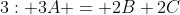 3: 3A = 2B+2C