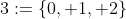 3:=\{0, 1, 2\}
