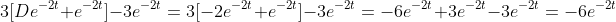 3[De^{-2t}+e^{-2t}]-3e^{-2t}=3[-2e^{-2t}+e^{-2t}]-3e^{-2t}=-6e^{-2t}+3e^{-2t}-3e^{-2t}=-6e^{-2t}