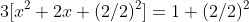 3[x^2+2x+(2/2)^2]=1+(2/2)^2