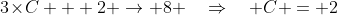 3\!\times\!C + 2 \to 8 \quad\Rightarrow\quad C = 2