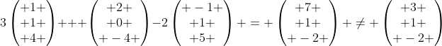 3\begin{pmatrix} 1 \\ 1 \\ 4 \end{pmatrix} + \begin{pmatrix} 2 \\ 0 \\ -4 \end{pmatrix}-2\begin{pmatrix} -1 \\ 1 \\ 5 \end{pmatrix} = \begin{pmatrix} 7 \\ 1 \\ -2 \end{pmatrix} \neq \begin{pmatrix} 3 \\ 1 \\ -2 \end{pmatrix}