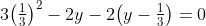 3\bigl(\tfrac13\bigr)^2-2y-2\bigl(y-\tfrac13\bigr)=0