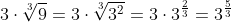 3\cdot\sqrt[3]{9}=3\cdot\sqrt[3]{3^2}=3\cdot{3^{\frac{2}{3}}}=3^{\frac{5}{3}}