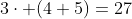 3\cdot (4+5)=27