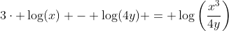 3\cdot \log(x) - \log(4y) = \log\left(\frac{x^3}{4y}\right)