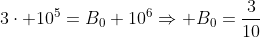 3\cdot 10^5=B_0 10^6\Rightarrow B_0=\frac{3}{10}