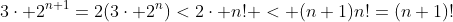3\cdot 2^{n+1}=2(3\cdot 2^n)<2\cdot n! < (n+1)n!=(n+1)!