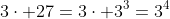 3\cdot 27=3\cdot 3^3=3^4