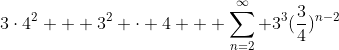 3\cdot4^2 + 3^2 \cdot 4 + \sum_{n=2}^\infty 3^3(\frac34)^{n-2}