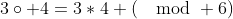 3\circ 4=3*4 (\mod 6)