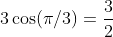 3\cos(\pi/3)=\frac{3}{2}