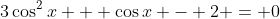 3\cos^2{x} + \cos{x} - 2 = 0