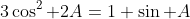 3\cos^2 2A=1+\sin A
