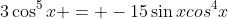 3\cos^5{x} = -15\sin{x}cos^4{x}