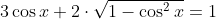 3\cos{x}+2\cdot\sqrt{1-\cos^2{x}}=1