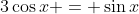 3\cos{x} = \sin{x}
