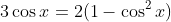 3\cos{x}=2(1-\cos^2{x})