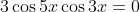 3\cos5x\cos3x=0