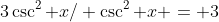 3\csc^2 x/ \csc^2 x = 3