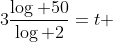 3\frac{\log 50}{\log 2}=t 