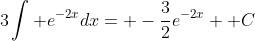 3\int e^{-2x}dx= -\frac{3}{2}e^{-2x}+ C