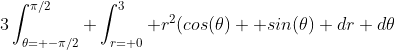3\int_{\theta= -\pi/2}^{\pi/2} \int_{r= 0}^3 r^2(cos(\theta)+ sin(\theta) dr d\theta