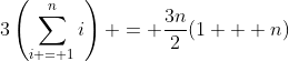 3\left(\sum_{i = 1}^n{i}\right) = \frac{3n}{2}(1 + n)