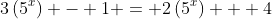 3\left(5^x\right) - 1 = 2\left(5^x\right) + 4