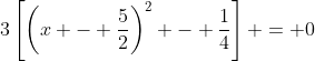 3\left[\left(x - \frac{5}{2}\right)^2 - \frac{1}{4}\right] = 0