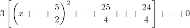 3\left[\left(x - \frac{5}{2}\right)^2 - \frac{25}{4} + \frac{24}{4}\right] = 0