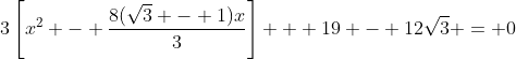 3\left[x^2 - \frac{8(\sqrt{3} - 1)x}{3}\right] + 19 - 12\sqrt{3} = 0