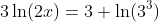 3\ln(2x)=3+\ln(3^3)