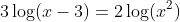3\log(x-3)=2\log(x^2)