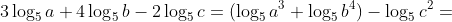 3\log_5a+4\log_5b-2\log_5c=(\log_5a^3+\log_5b^4)-\log_5c^2=