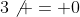 3\not = 0
