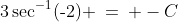 3\sec^{-1}(\text{-}2) \:=\: -C