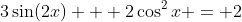 3\sin(2x) + 2\cos^2{x} = 2