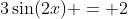 3\sin(2x) = 2