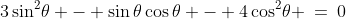 3\sin^2\!\theta - \sin\theta\cos\theta - 4\cos^2\!\theta \:=\:0