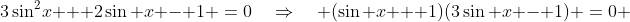 3\sin^2\!x + 2\sin x - 1 \:=\:0\quad\Rightarrow\quad (\sin x + 1)(3\sin x - 1) \:=\:0 