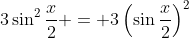 3\sin^2\dfrac{x}{2} = 3\left(\sin\dfrac{x}{2}\right)^2