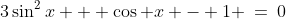 a)\;3\sin^2x + \cos x - 1 \:=\:0