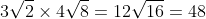 3\sqrt{2}\times4\sqrt{8}=12\sqrt{16}=48