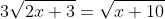 3\sqrt{2x+3}=\sqrt{x+10}
